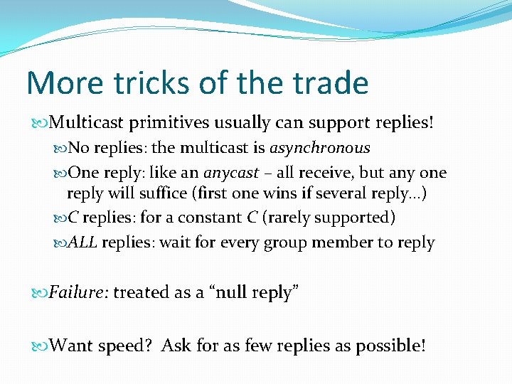More tricks of the trade Multicast primitives usually can support replies! No replies: the