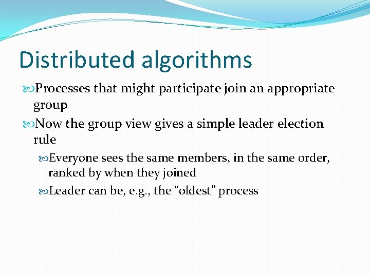 Distributed algorithms Processes that might participate join an appropriate group Now the group view