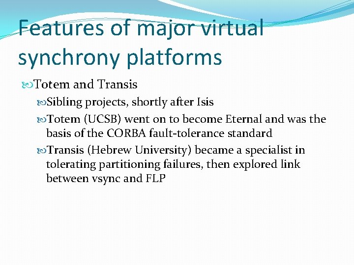 Features of major virtual synchrony platforms Totem and Transis Sibling projects, shortly after Isis