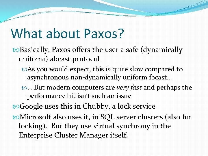 What about Paxos? Basically, Paxos offers the user a safe (dynamically uniform) abcast protocol