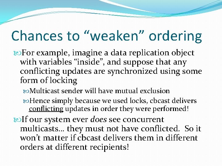 Chances to “weaken” ordering For example, imagine a data replication object with variables “inside”,