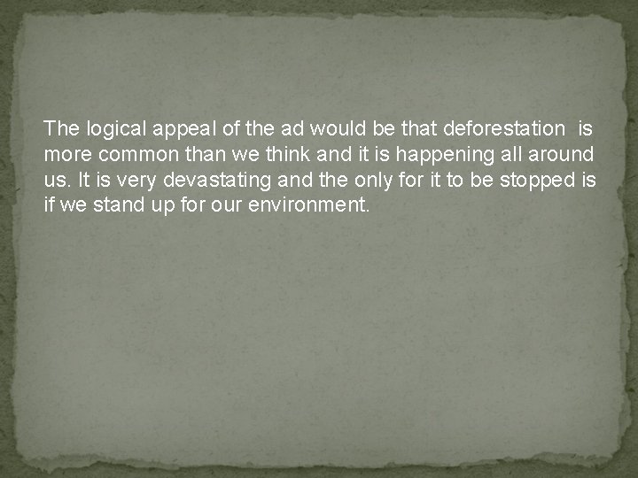 The logical appeal of the ad would be that deforestation is more common than