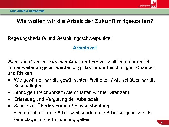 Gute Arbeit & Demografie Wie wollen wir die Arbeit der Zukunft mitgestalten? Regelungsbedarfe und