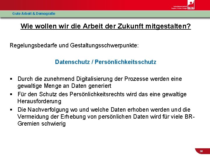 Gute Arbeit & Demografie Wie wollen wir die Arbeit der Zukunft mitgestalten? Regelungsbedarfe und