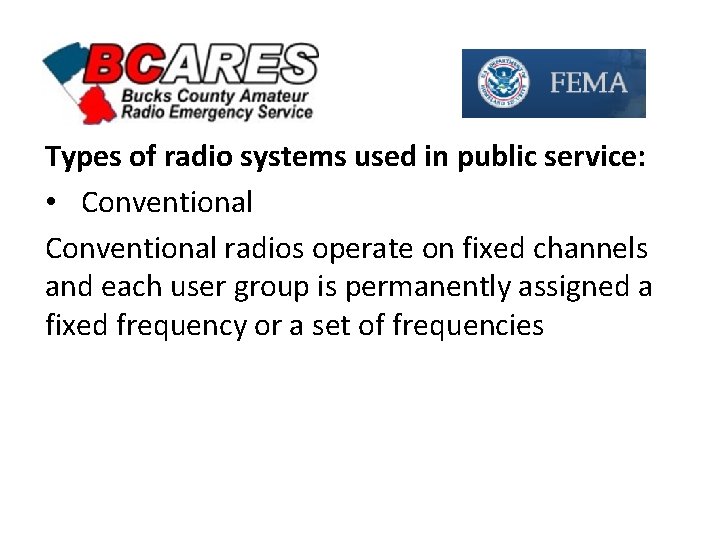Types of radio systems used in public service: • Conventional radios operate on fixed