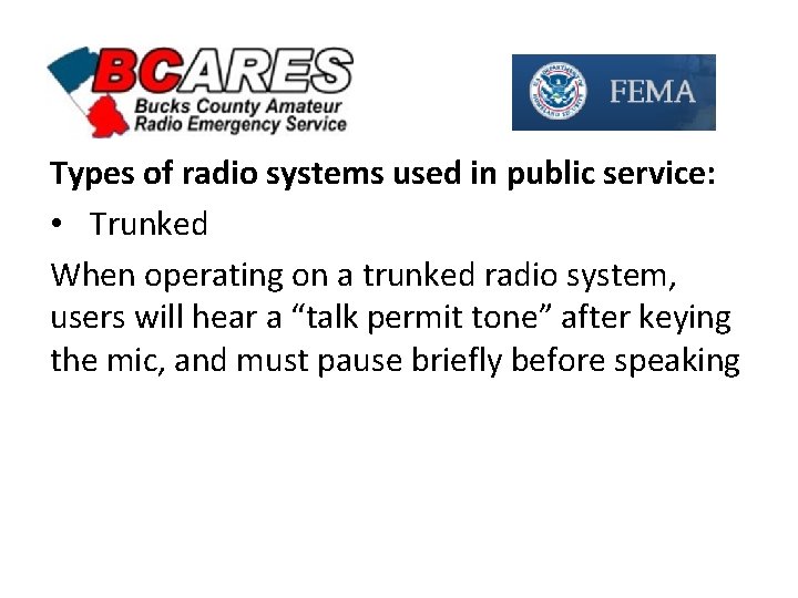 Types of radio systems used in public service: • Trunked When operating on a