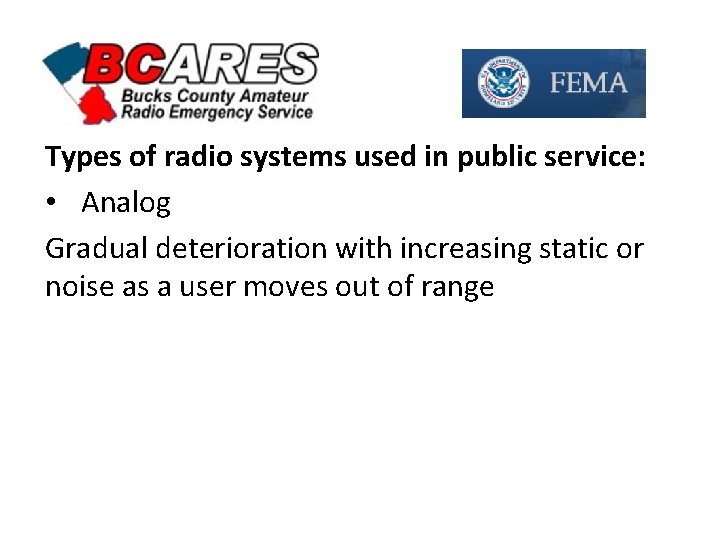 Types of radio systems used in public service: • Analog Gradual deterioration with increasing