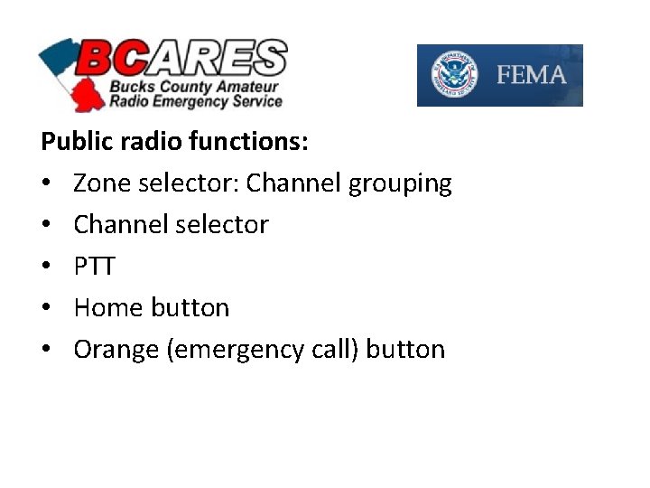 Public radio functions: • Zone selector: Channel grouping • Channel selector • PTT •