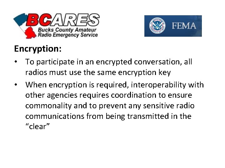 Encryption: • To participate in an encrypted conversation, all radios must use the same