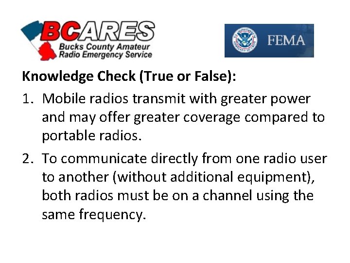 Knowledge Check (True or False): 1. Mobile radios transmit with greater power and may