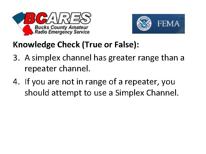 Knowledge Check (True or False): 3. A simplex channel has greater range than a