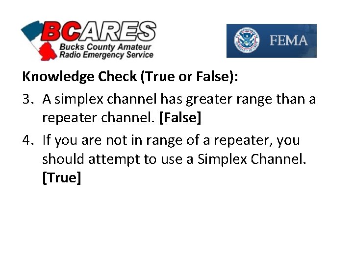 Knowledge Check (True or False): 3. A simplex channel has greater range than a