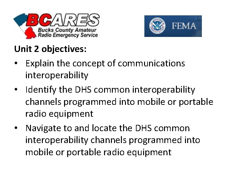 Unit 2 objectives: • Explain the concept of communications interoperability • Identify the DHS