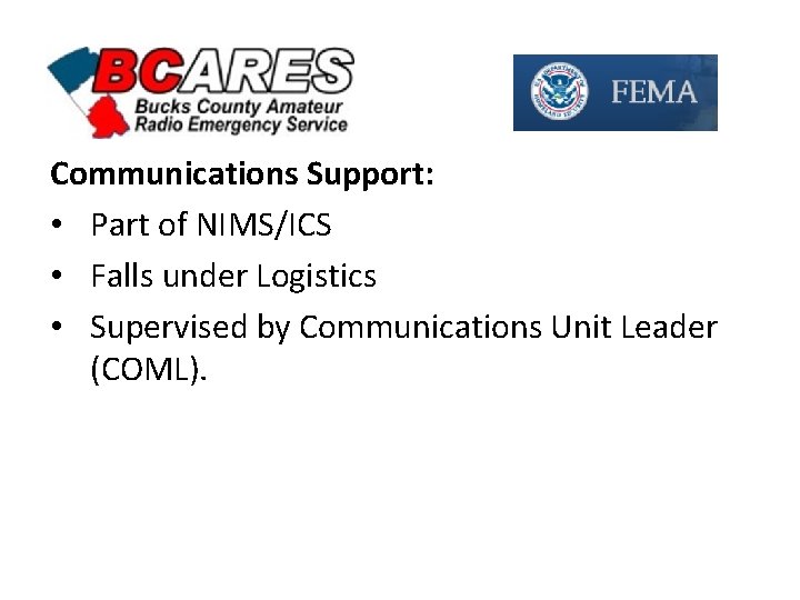 Communications Support: • Part of NIMS/ICS • Falls under Logistics • Supervised by Communications