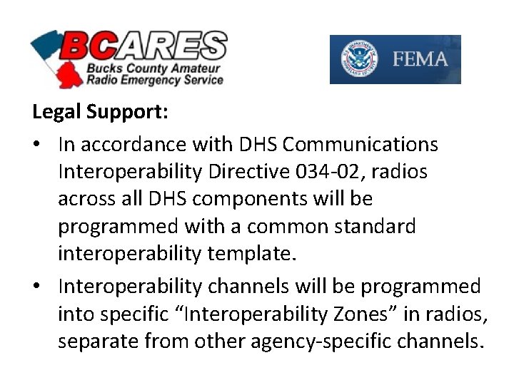 Legal Support: • In accordance with DHS Communications Interoperability Directive 034 -02, radios across