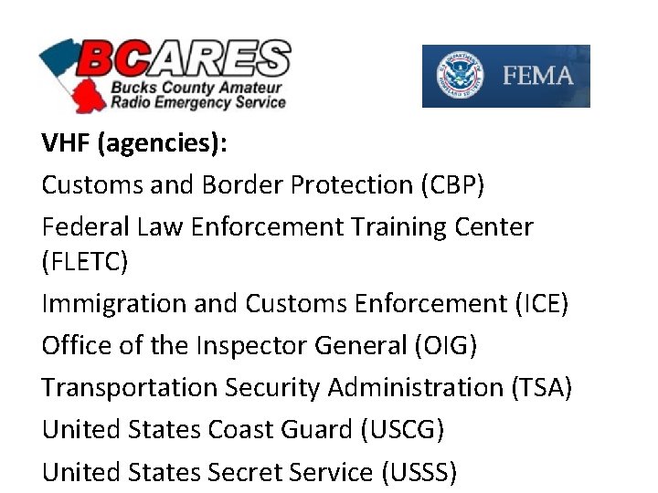 VHF (agencies): Customs and Border Protection (CBP) Federal Law Enforcement Training Center (FLETC) Immigration