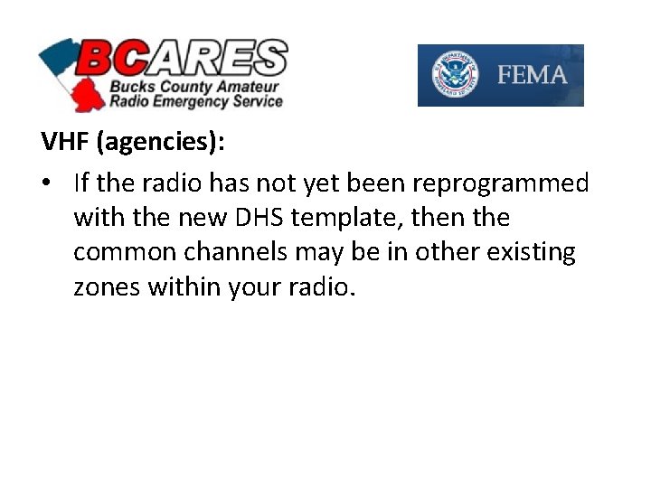 VHF (agencies): • If the radio has not yet been reprogrammed with the new