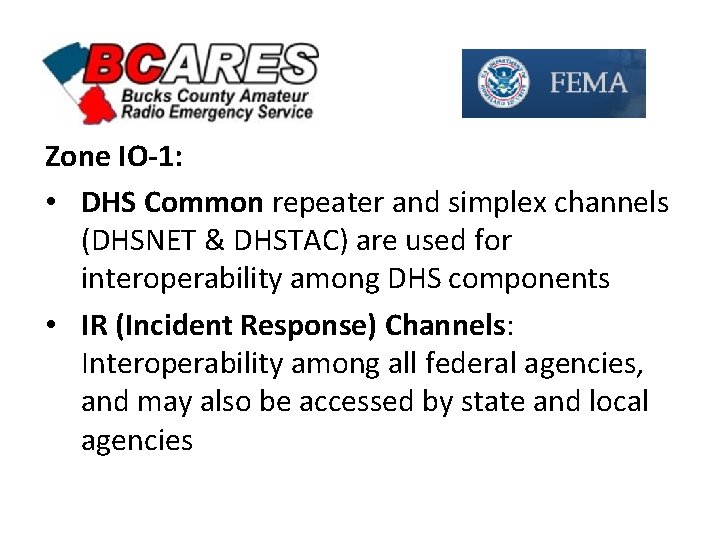 Zone IO-1: • DHS Common repeater and simplex channels (DHSNET & DHSTAC) are used