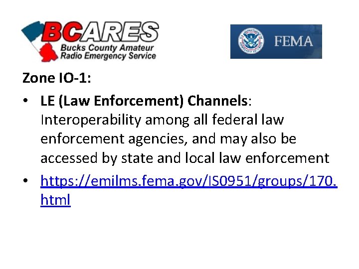 Zone IO-1: • LE (Law Enforcement) Channels: Interoperability among all federal law enforcement agencies,