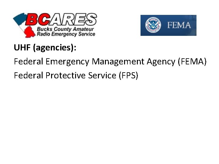 UHF (agencies): Federal Emergency Management Agency (FEMA) Federal Protective Service (FPS) 