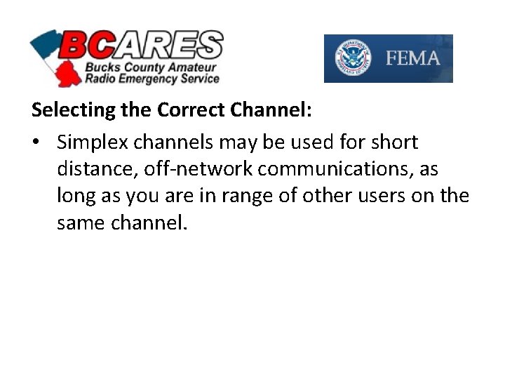 Selecting the Correct Channel: • Simplex channels may be used for short distance, off-network