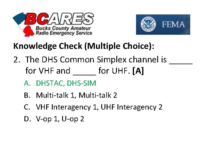 Knowledge Check (Multiple Choice): 2. The DHS Common Simplex channel is _____ for VHF