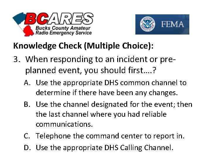 Knowledge Check (Multiple Choice): 3. When responding to an incident or preplanned event, you