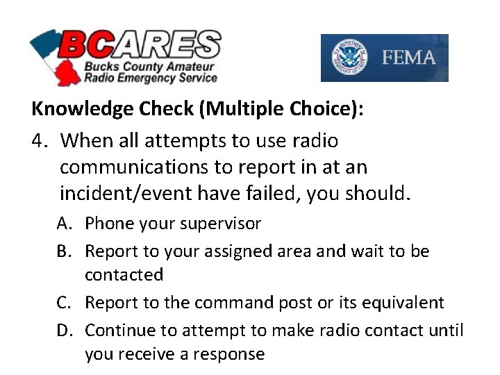 Knowledge Check (Multiple Choice): 4. When all attempts to use radio communications to report