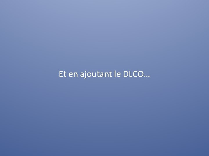 Et en ajoutant le DLCO… 