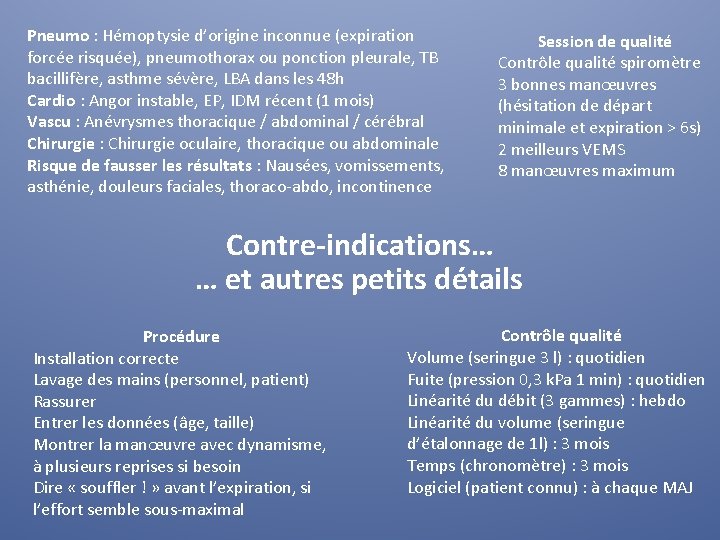 Pneumo : Hémoptysie d’origine inconnue (expiration forcée risquée), pneumothorax ou ponction pleurale, TB bacillifère,