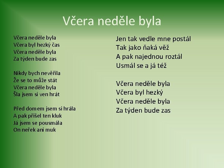 Včera neděle byla Včera byl hezký čas Včera neděle byla Za týden bude zas
