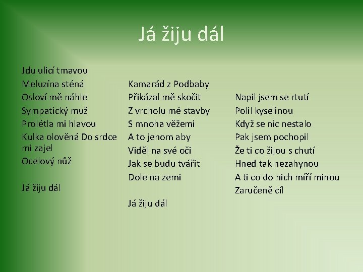 Já žiju dál Jdu ulicí tmavou Meluzína sténá Osloví mě náhle Sympatický muž Prolétla