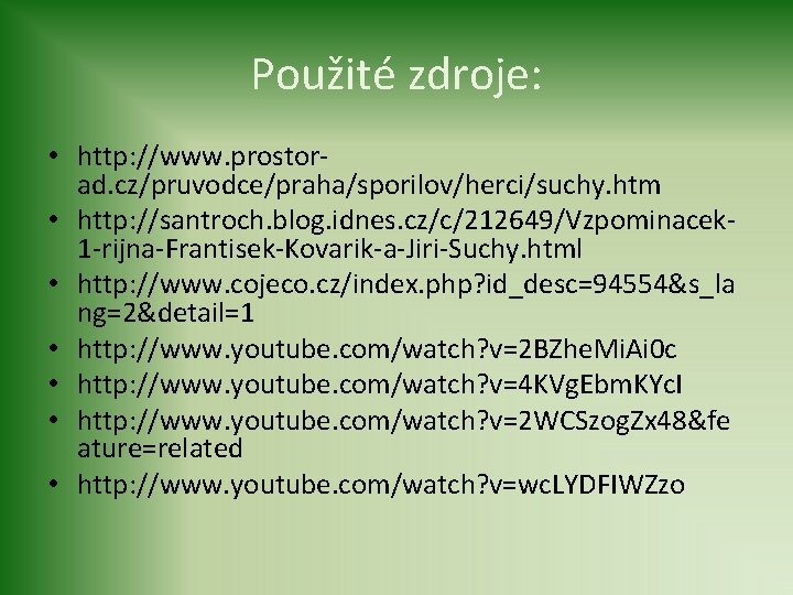 Použité zdroje: • http: //www. prostorad. cz/pruvodce/praha/sporilov/herci/suchy. htm • http: //santroch. blog. idnes. cz/c/212649/Vzpominacek