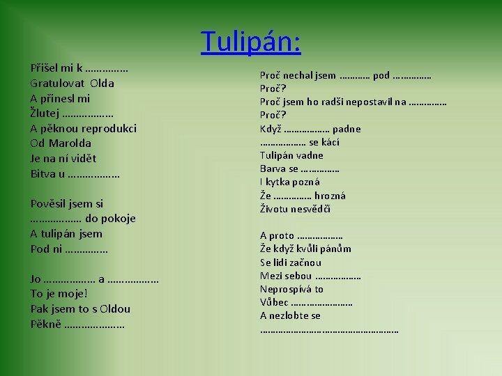 Tulipán: Přišel mi k …………… Gratulovat Olda A přinesl mi Žlutej ……………… A pěknou