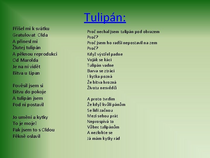 Tulipán: Přišel mi k svátku Gratulovat Olda A přinesl mi Žlutej tulipán A pěknou