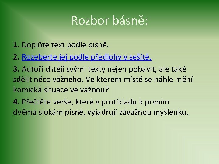 Rozbor básně: 1. Doplňte text podle písně. 2. Rozeberte jej podle předlohy v sešitě.