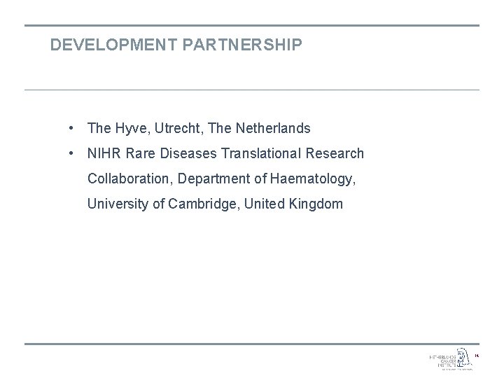 DEVELOPMENT PARTNERSHIP • The Hyve, Utrecht, The Netherlands • NIHR Rare Diseases Translational Research