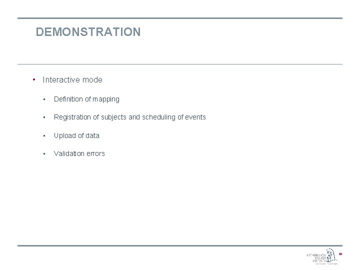 DEMONSTRATION • Interactive mode • Definition of mapping • Registration of subjects and scheduling