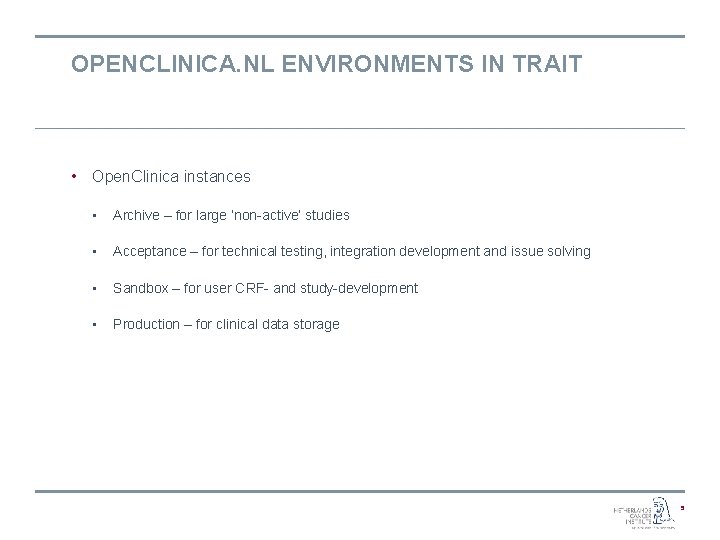 OPENCLINICA. NL ENVIRONMENTS IN TRAIT • Open. Clinica instances • Archive – for large