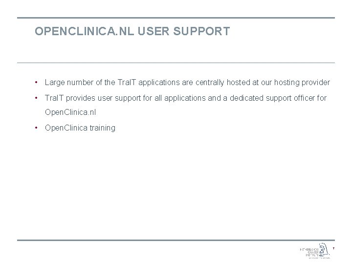 OPENCLINICA. NL USER SUPPORT • Large number of the Tra. IT applications are centrally