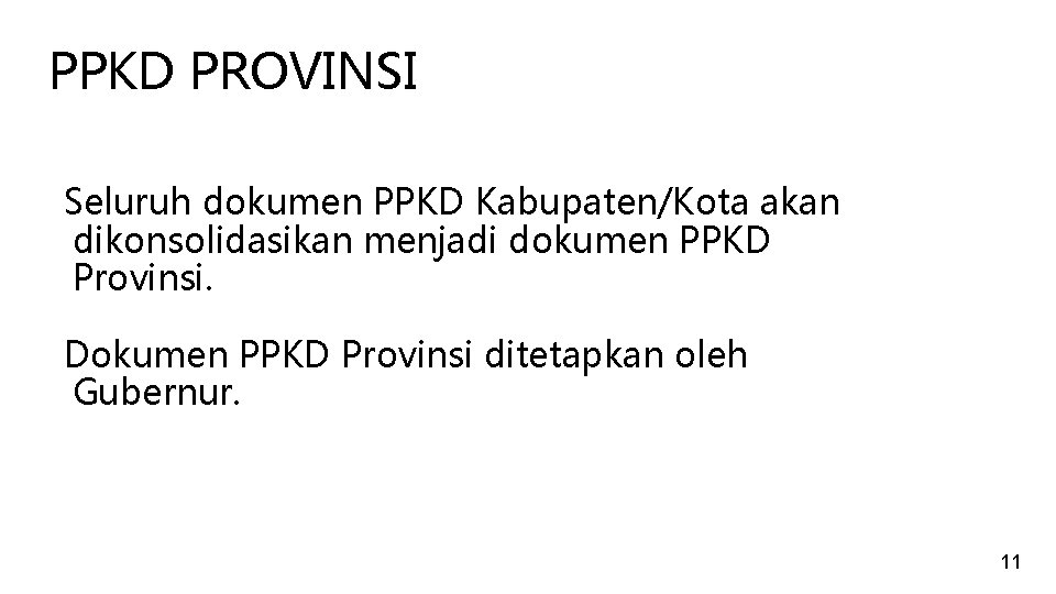 PPKD PROVINSI Seluruh dokumen PPKD Kabupaten/Kota akan dikonsolidasikan menjadi dokumen PPKD Provinsi. Dokumen PPKD