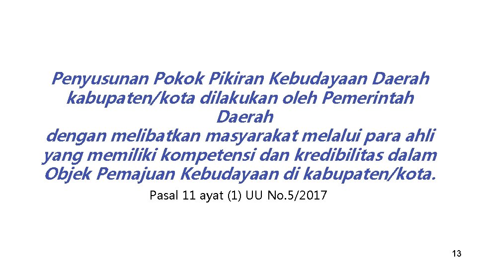 Penyusunan Pokok Pikiran Kebudayaan Daerah kabupaten/kota dilakukan oleh Pemerintah Daerah dengan melibatkan masyarakat melalui