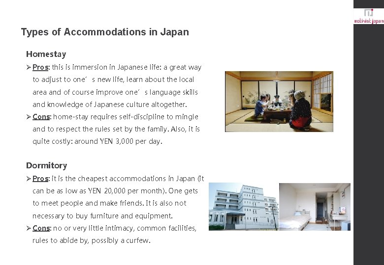 Types of Accommodations in Japan Homestay Ø Pros: this is immersion in Japanese life: