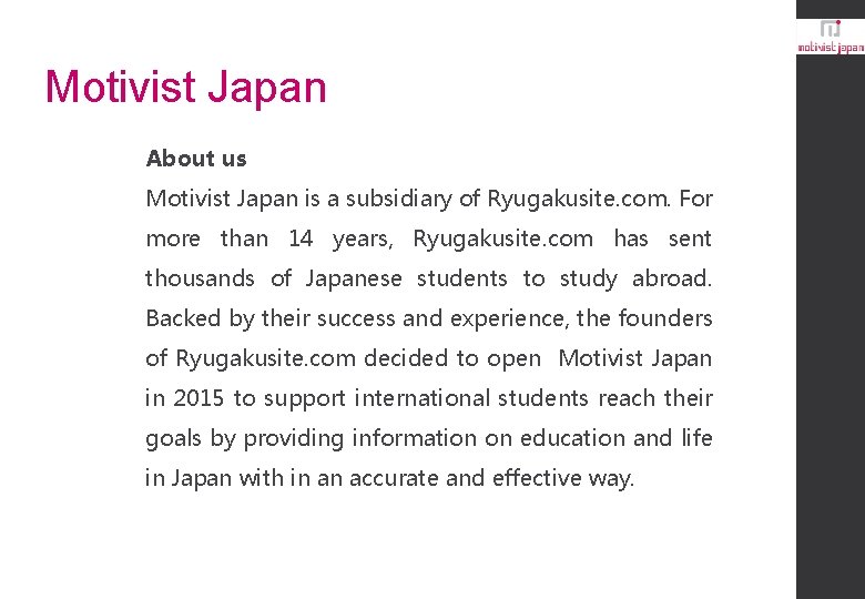 Motivist Japan About us Motivist Japan is a subsidiary of Ryugakusite. com. For more