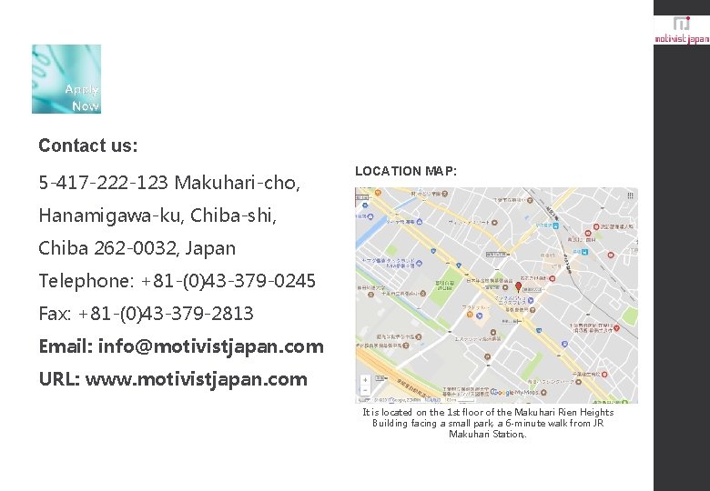 Contact us: 5 -417 -222 -123 Makuhari-cho, LOCATION MAP: Hanamigawa-ku, Chiba-shi, Chiba 262 -0032,