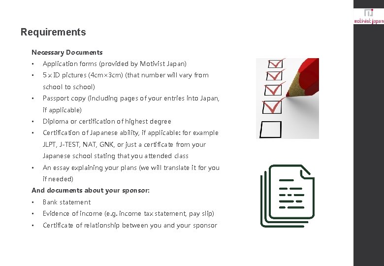 Requirements Necessary Documents • Application forms (provided by Motivist Japan) • 5 x ID