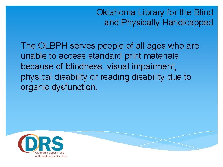 Oklahoma Library for the Blind and Physically Handicapped The OLBPH serves people of all