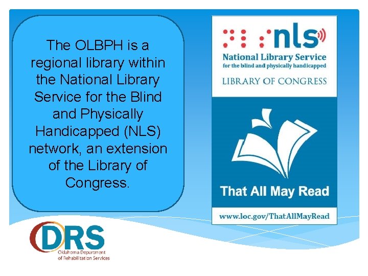 The OLBPH is a regional library within the National Library Service for the Blind