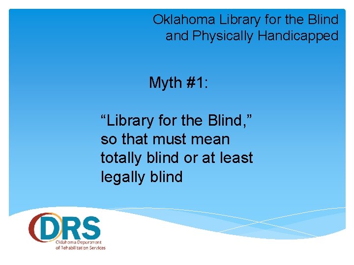 Oklahoma Library for the Blind and Physically Handicapped Myth #1: “Library for the Blind,