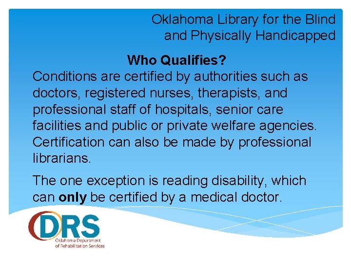 Oklahoma Library for the Blind and Physically Handicapped Who Qualifies? Conditions are certified by